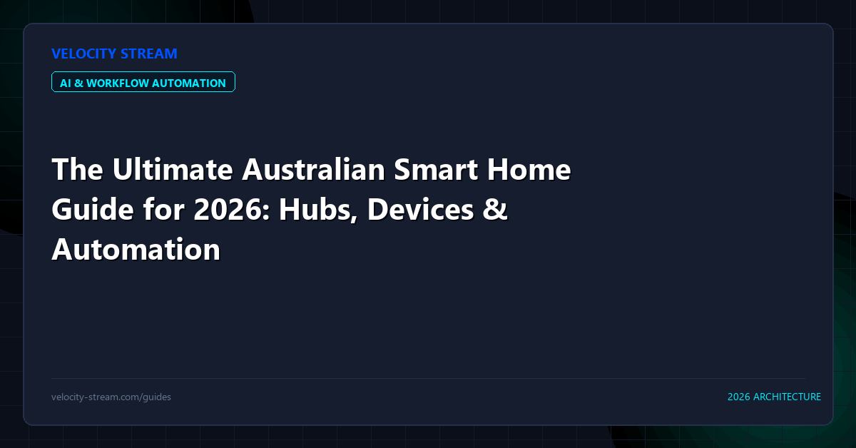 The Ultimate Australian Smart Home Guide for 2026: Hubs, Devices & Automation