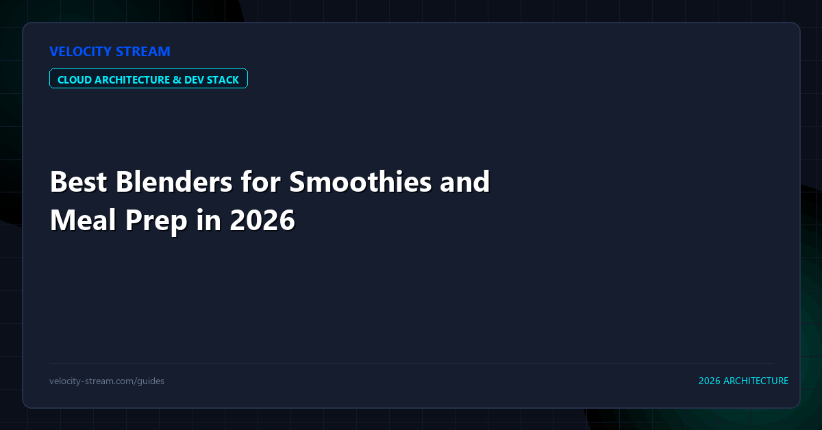 Best Blenders for Smoothies and Meal Prep in 2026