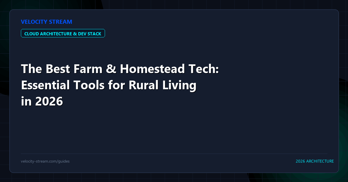 The Best Farm & Homestead Tech: Essential Tools for Rural Living in 2026