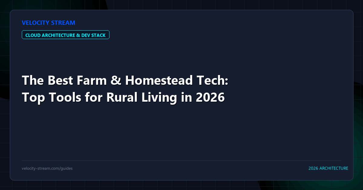 The Best Farm & Homestead Tech: Top Tools for Rural Living in 2026