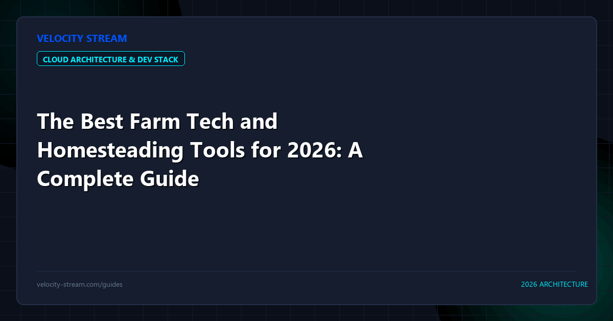 The Best Farm Tech and Homesteading Tools for 2026: A Complete Guide