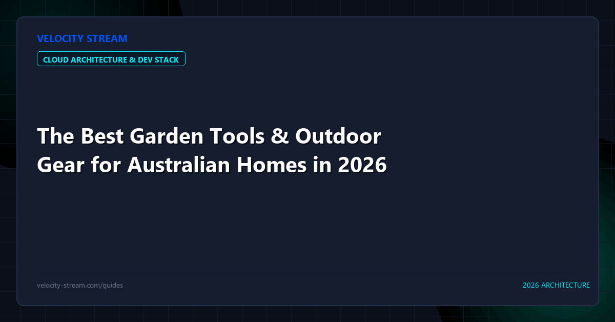The Best Garden Tools & Outdoor Gear for Australian Homes in 2026