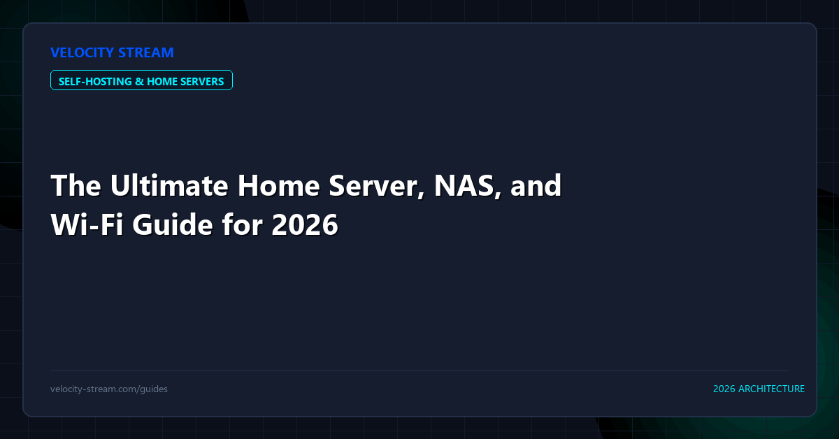 The Ultimate Home Server, NAS, and Wi-Fi Guide for 2026