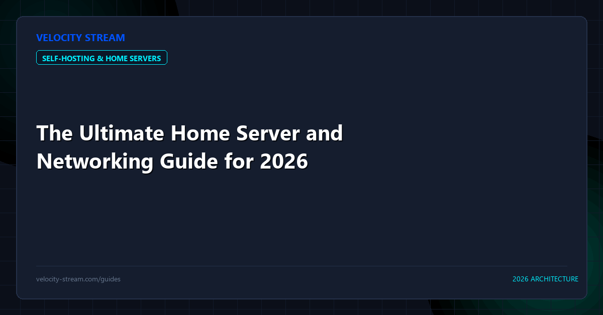 The Ultimate Home Server and Networking Guide for 2026
