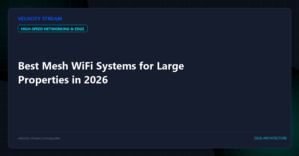 Best Mesh WiFi Systems for Large Properties in 2026