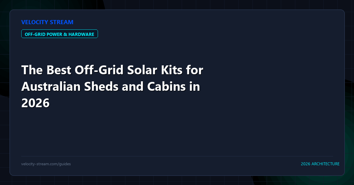 The Best Off-Grid Solar Kits for Australian Sheds and Cabins in 2026
