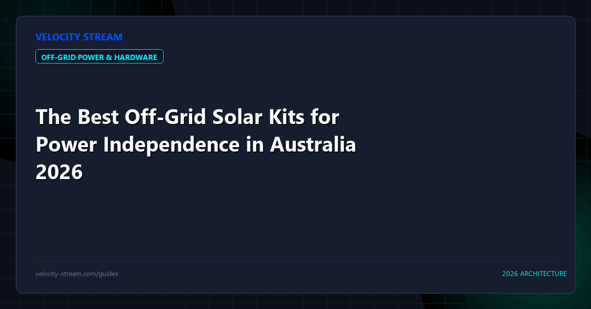 The Best Off-Grid Solar Kits for Power Independence in Australia 2026