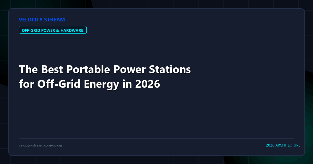 The Best Portable Power Stations for Off-Grid Energy in 2026
