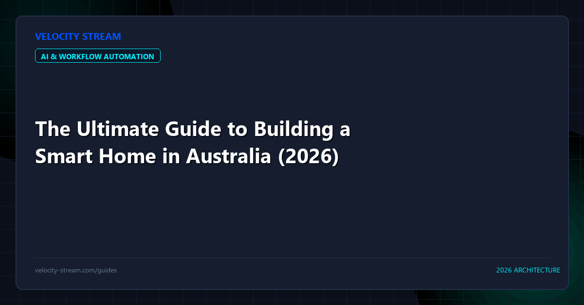The Ultimate Guide to Building a Smart Home in Australia (2026)