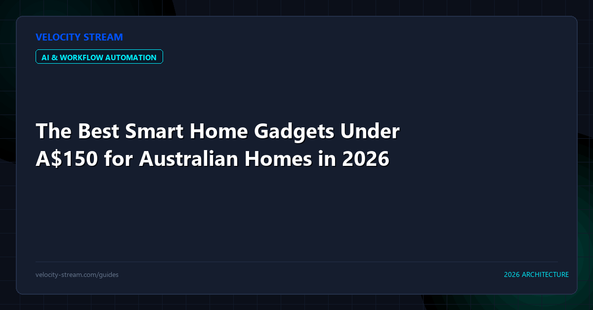 The Best Smart Home Gadgets Under A$150 for Australian Homes in 2026