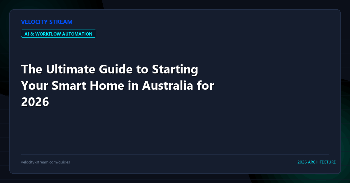 The Ultimate Guide to Starting Your Smart Home in Australia for 2026
