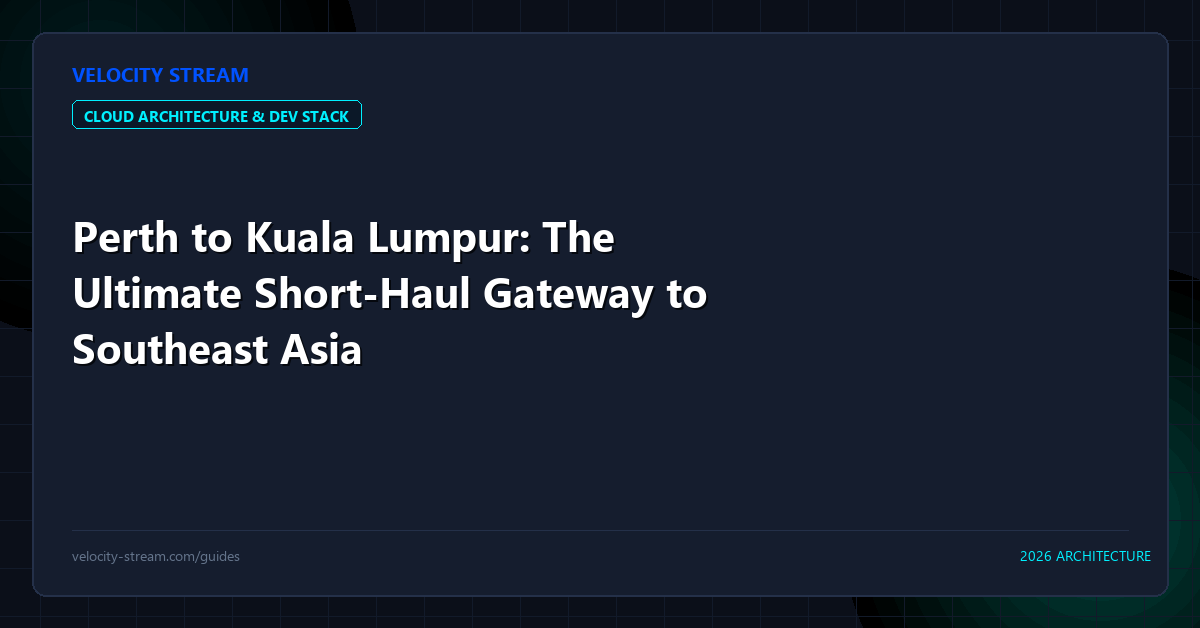 Perth to Kuala Lumpur: The Ultimate Short-Haul Gateway to Southeast Asia