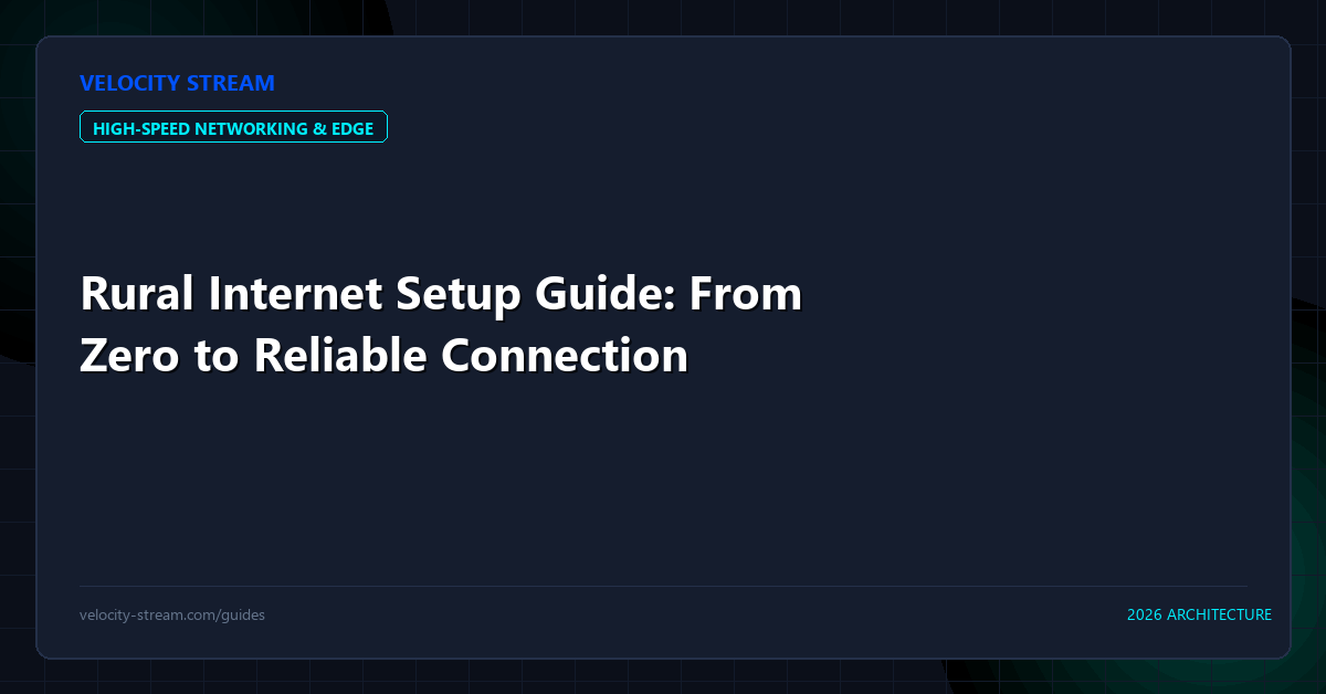 Rural Internet Setup Guide: From Zero to Reliable Connection