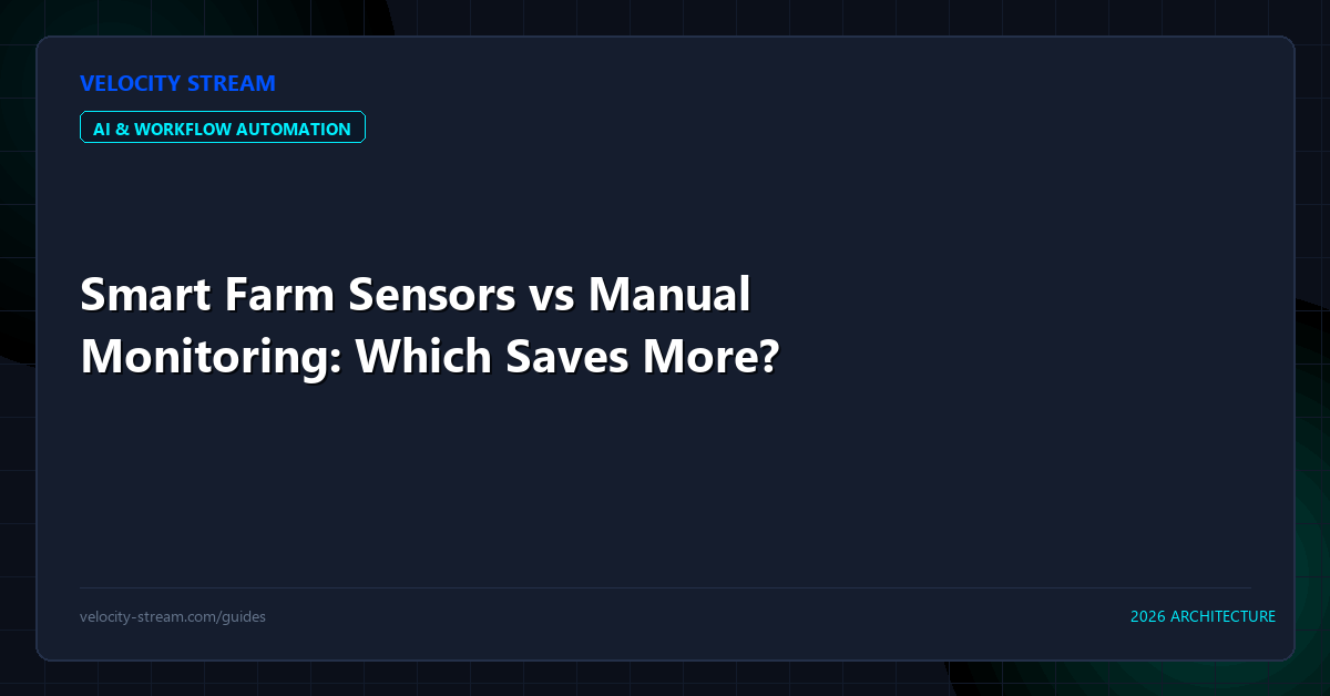 Smart Farm Sensors vs Manual Monitoring: Which Saves More?